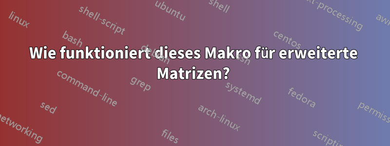 Wie funktioniert dieses Makro für erweiterte Matrizen?