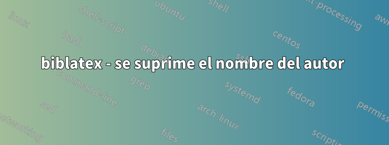 biblatex - se suprime el nombre del autor