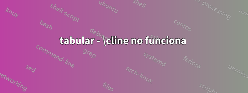 tabular - \cline no funciona