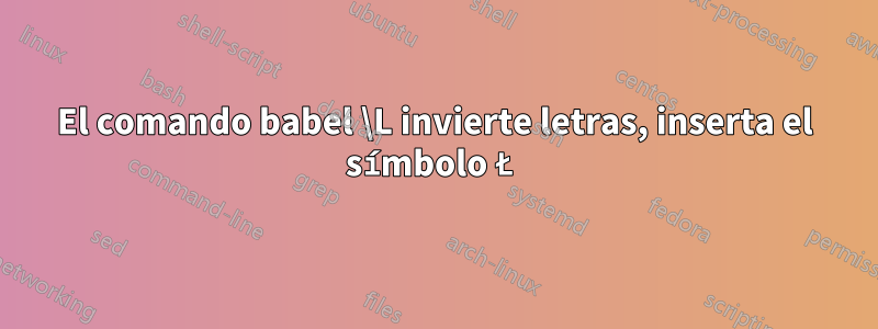 El comando babel \L invierte letras, inserta el símbolo Ł
