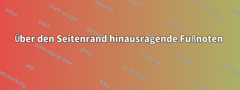 Über den Seitenrand hinausragende Fußnoten