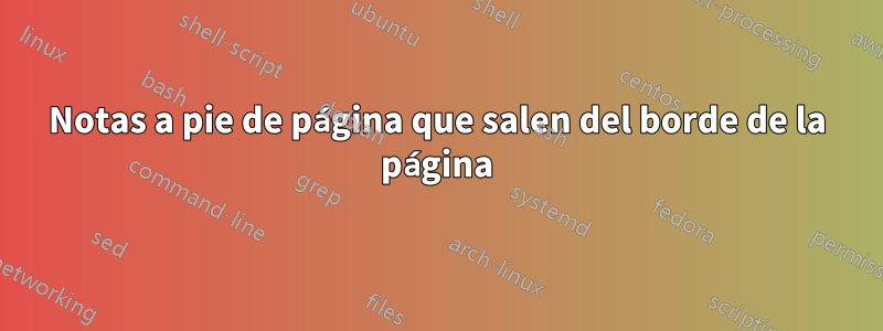 Notas a pie de página que salen del borde de la página