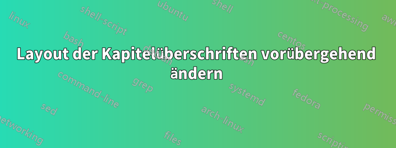 Layout der Kapitelüberschriften vorübergehend ändern
