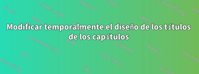 Modificar temporalmente el diseño de los títulos de los capítulos