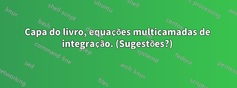 Capa do livro, equações multicamadas de integração. (Sugestões?)