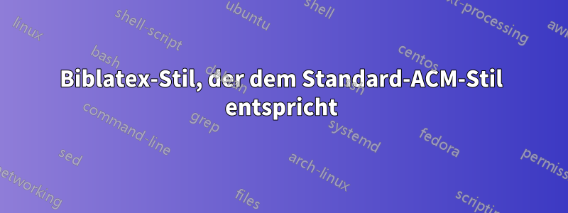 Biblatex-Stil, der dem Standard-ACM-Stil entspricht