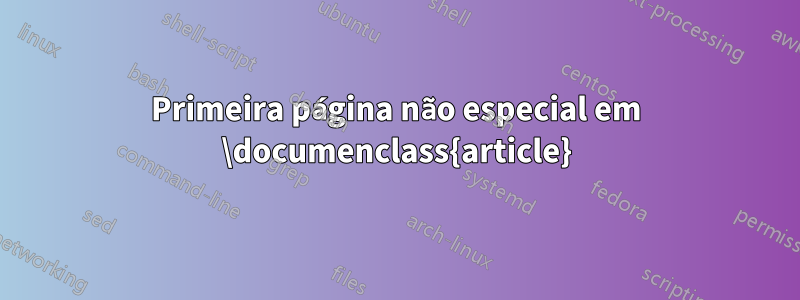 Primeira página não especial em \documenclass{article}