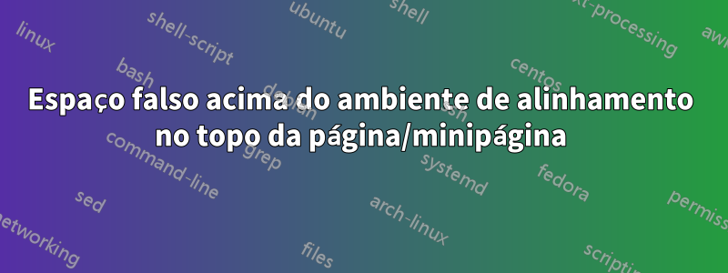 Espaço falso acima do ambiente de alinhamento no topo da página/minipágina