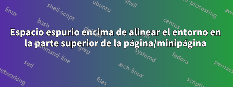 Espacio espurio encima de alinear el entorno en la parte superior de la página/minipágina