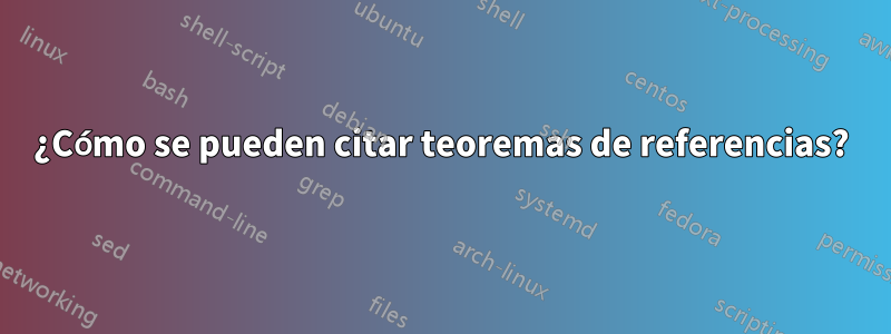 ¿Cómo se pueden citar teoremas de referencias?