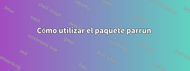 Cómo utilizar el paquete parrun