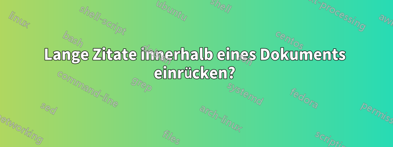 Lange Zitate innerhalb eines Dokuments einrücken?