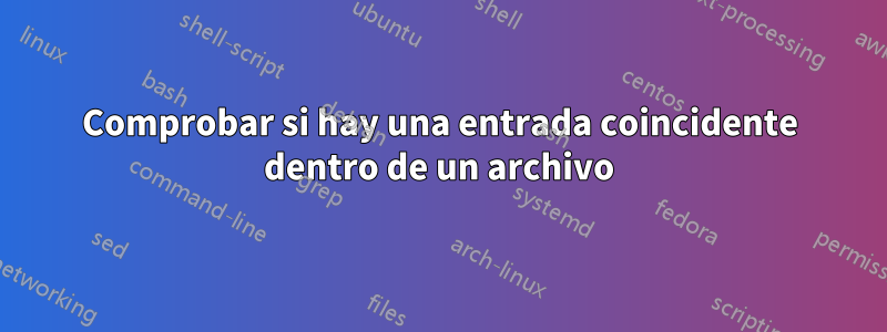 Comprobar si hay una entrada coincidente dentro de un archivo