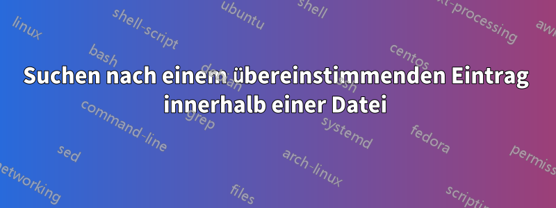 Suchen nach einem übereinstimmenden Eintrag innerhalb einer Datei