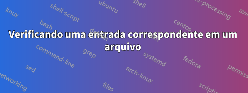 Verificando uma entrada correspondente em um arquivo