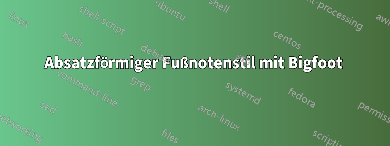 Absatzförmiger Fußnotenstil mit Bigfoot