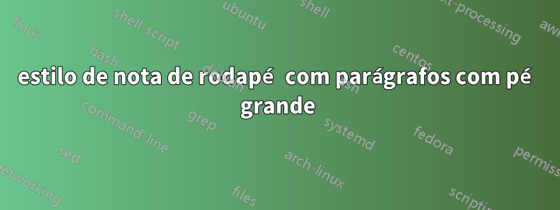 estilo de nota de rodapé com parágrafos com pé grande