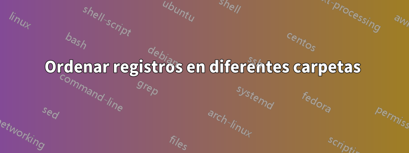 Ordenar registros en diferentes carpetas