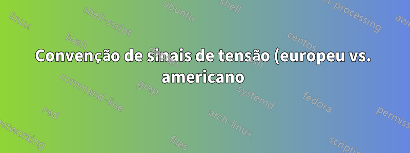 Convenção de sinais de tensão (europeu vs. americano) em Circuitikz