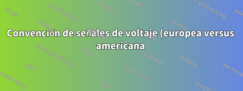Convención de señales de voltaje (europea versus americana) en Circuitikz