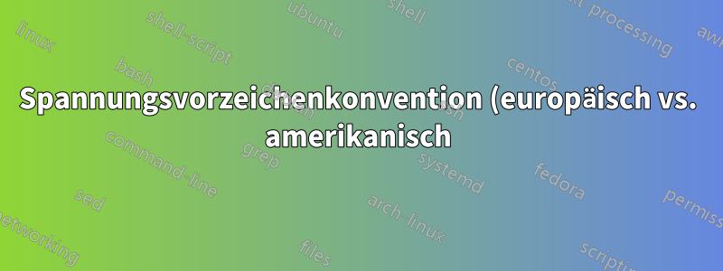 Spannungsvorzeichenkonvention (europäisch vs. amerikanisch) in Circuitikz