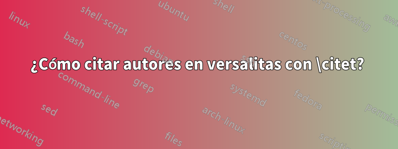 ¿Cómo citar autores en versalitas con \citet?