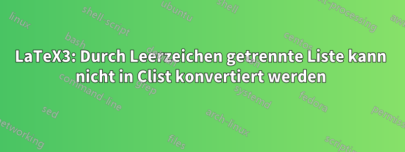 LaTeX3: Durch Leerzeichen getrennte Liste kann nicht in Clist konvertiert werden