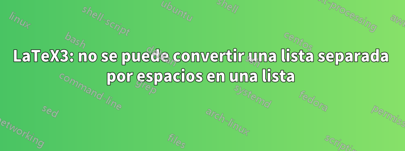 LaTeX3: no se puede convertir una lista separada por espacios en una lista