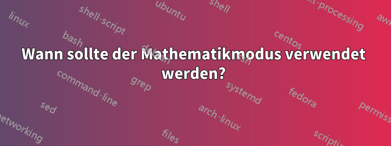 Wann sollte der Mathematikmodus verwendet werden?