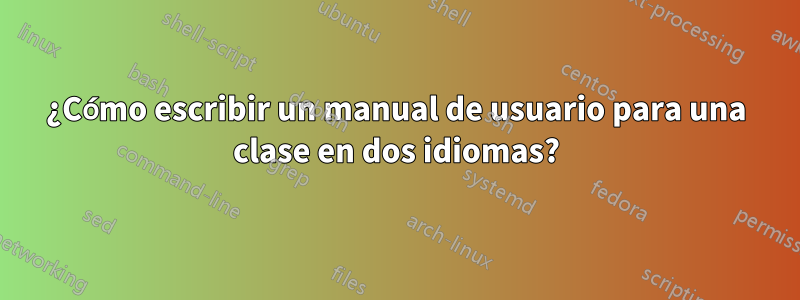 ¿Cómo escribir un manual de usuario para una clase en dos idiomas?