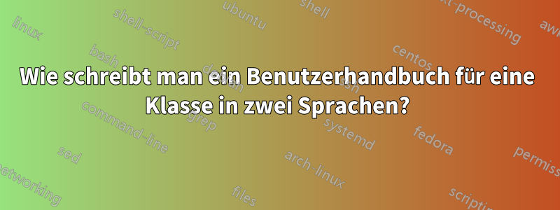 Wie schreibt man ein Benutzerhandbuch für eine Klasse in zwei Sprachen?