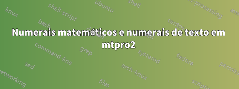 Numerais matemáticos e numerais de texto em mtpro2