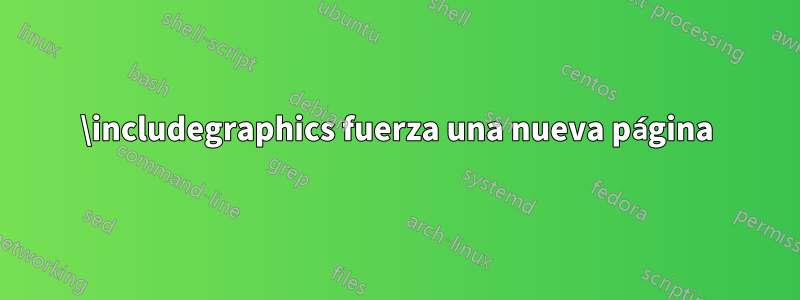 \includegraphics fuerza una nueva página