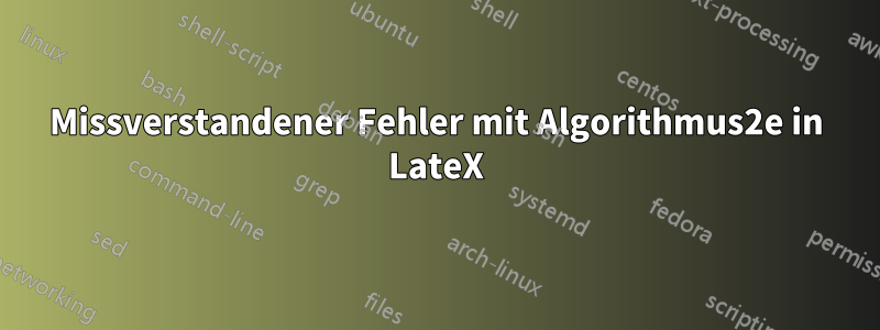 Missverstandener Fehler mit Algorithmus2e in LateX