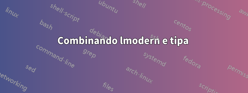 Combinando lmodern e tipa