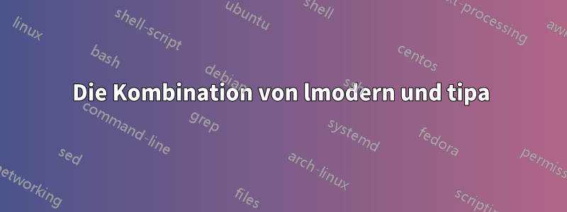 Die Kombination von lmodern und tipa