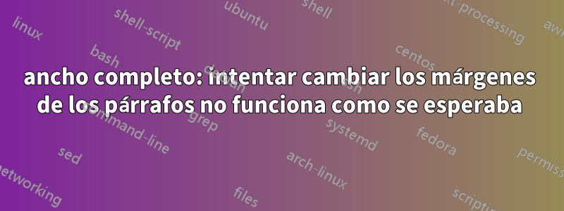 ancho completo: intentar cambiar los márgenes de los párrafos no funciona como se esperaba