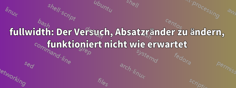 fullwidth: Der Versuch, Absatzränder zu ändern, funktioniert nicht wie erwartet