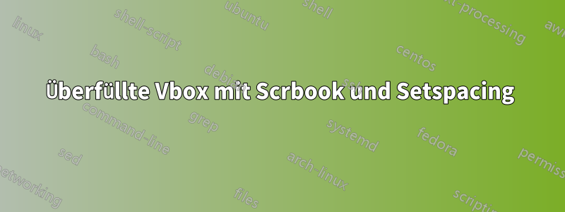 Überfüllte Vbox mit Scrbook und Setspacing