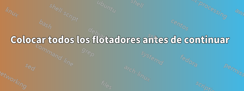 Colocar todos los flotadores antes de continuar 
