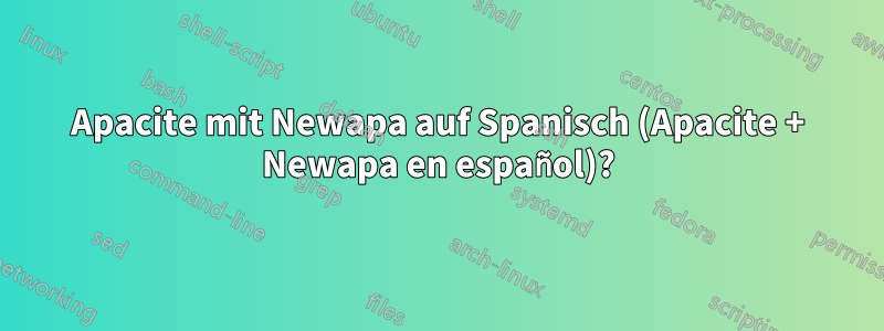Apacite mit Newapa auf Spanisch (Apacite + Newapa en español)?