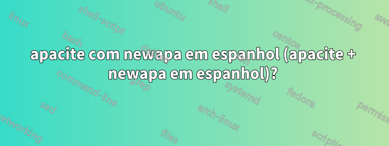apacite com newapa em espanhol (apacite + newapa em espanhol)?