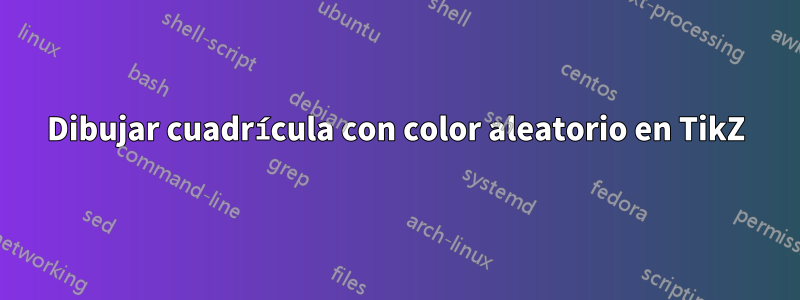 Dibujar cuadrícula con color aleatorio en TikZ
