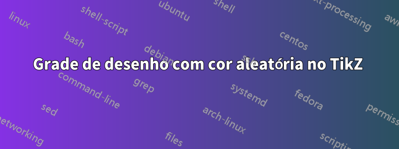 Grade de desenho com cor aleatória no TikZ