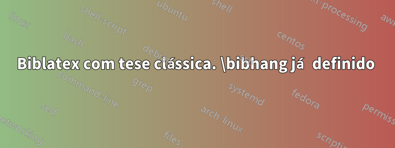 Biblatex com tese clássica. \bibhang já definido