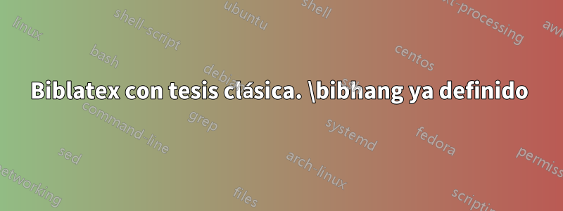 Biblatex con tesis clásica. \bibhang ya definido