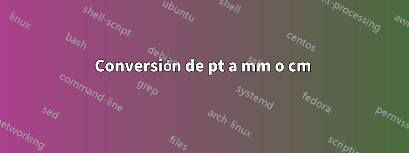 Conversión de pt a mm o cm