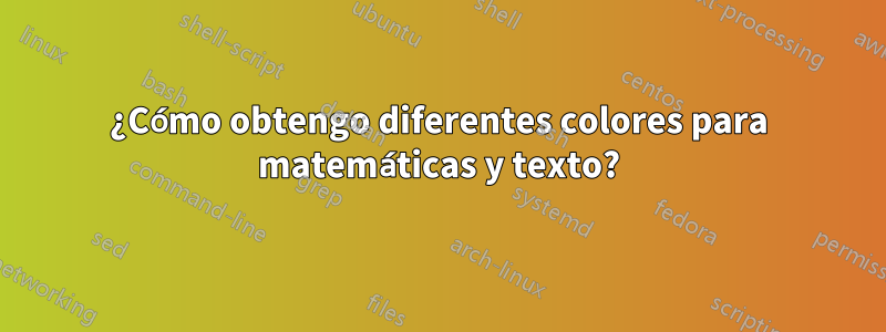 ¿Cómo obtengo diferentes colores para matemáticas y texto?