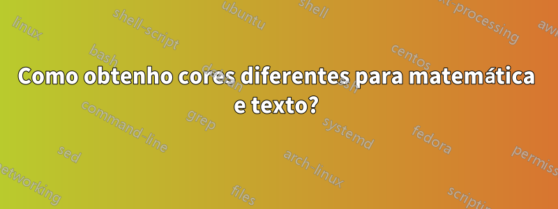 Como obtenho cores diferentes para matemática e texto?