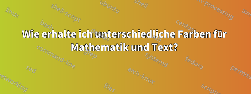 Wie erhalte ich unterschiedliche Farben für Mathematik und Text?